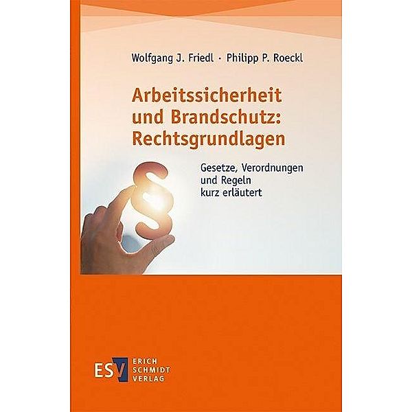 Arbeitssicherheit und Brandschutz: Rechtsgrundlagen, Wolfgang J. Friedl, Philipp P. Roeckl
