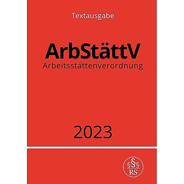 Arbeitsstättenverordnung - ArbStättV 2023, Ronny Studier