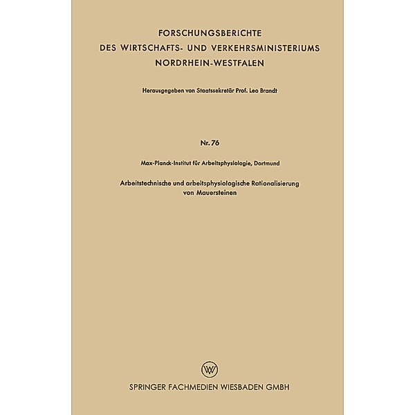 Arbeitstechnische und arbeitsphysiologische Rationalisierung von Mauersteinen / Forschungsberichte des Wirtschafts- und Verkehrsministeriums Nordrhein-Westfalen