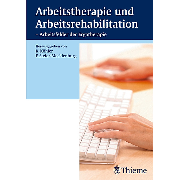 Arbeitstherapie und Arbeitsrehabilitation - Arbeitsfelder der Ergotherapie / Ergotherapie, Friederike Steier-Mecklenburg, Kirsten Köhler