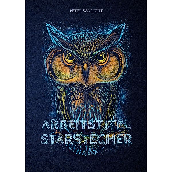 Arbeitstitel Starstecher, Peter W. J. Licht