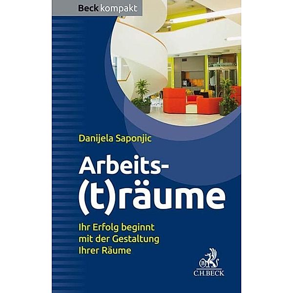 Arbeits(t)räume / Beck kompakt - prägnant und praktisch, Danijela Saponjic