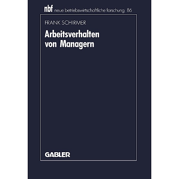 Arbeitsverhalten von Managern / neue betriebswirtschaftliche forschung (nbf) Bd.86, Frank Schirmer