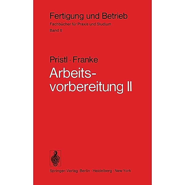 Arbeitsvorbereitung II / Fertigung und Betrieb Bd.6, F. Pristl, W. Franke