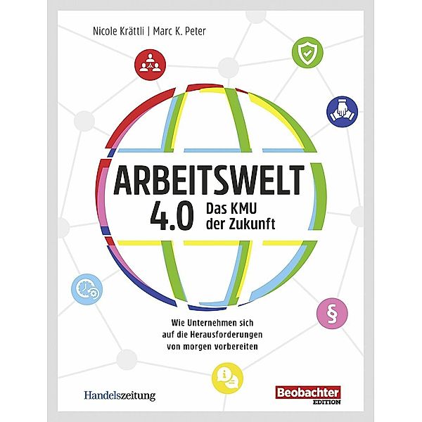 Arbeitswelt 4.0: Das KMU der Zukunft, Nicole Krättli, Marc K. Peter