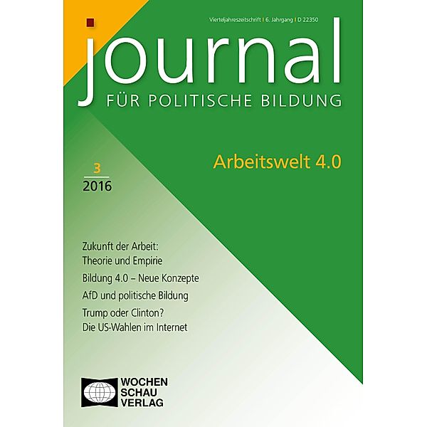 Arbeitswelt 4.0 / Journal für politische Bildung, Martin Allespach, Samuel Salzborn, Achim Schröder, Anne Suphan, Peter Ullrich, Elise Glaß, Thomas Habenicht, Erik Haberzeth, Joannis Kaliampos, Michael Kohlstruck, Alexandra Kurth, Antje Pabst, Sabine Pfeiffer