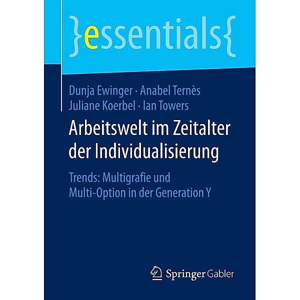 Arbeitswelt im Zeitalter der Individualisierung / essentials, Dunja Ewinger, Anabel Ternès, Juliane Koerbel, Ian Towers