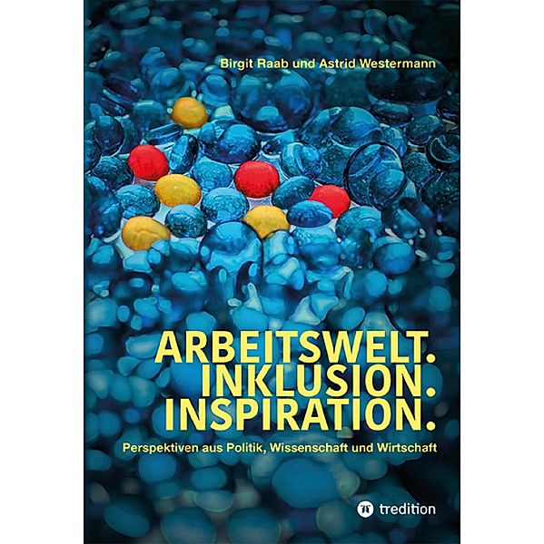 Arbeitswelt.Inklusion.Inspiration. Umsetzung der UN-Behindertenrechtskonvention. Handlungsempfehlung: Aktionspläne, Birgit Raab, Astrid Westermann