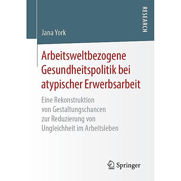 Arbeitsweltbezogene Gesundheitspolitik bei atypischer Erwerbsarbeit, Jana York