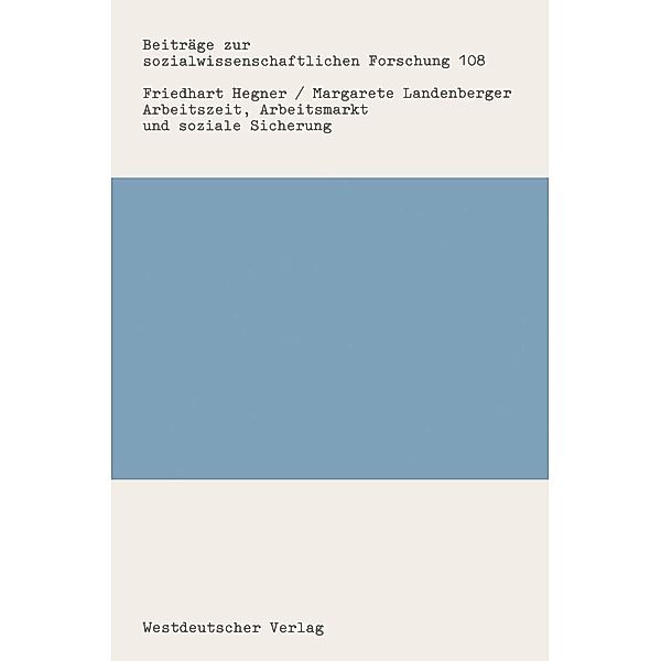 Arbeitszeit, Arbeitsmarkt und soziale Sicherung / Beiträge zur sozialwissenschaftlichen Forschung Bd.108, Friedhart Hegner