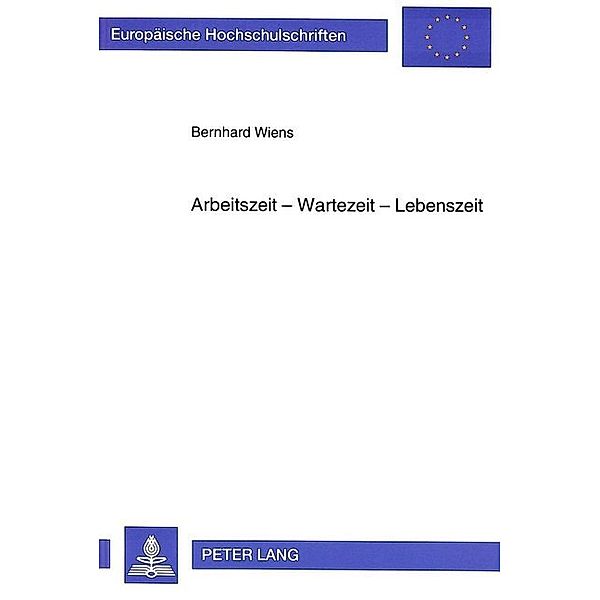 Arbeitszeit - Wartezeit - Lebenszeit, Bernhard Wiens