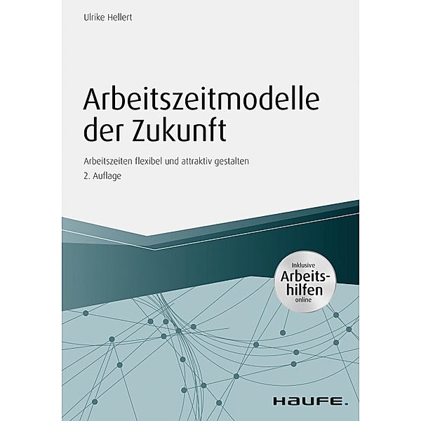 Arbeitszeitmodelle der Zukunft / Haufe Fachbuch, Ulrike Hellert