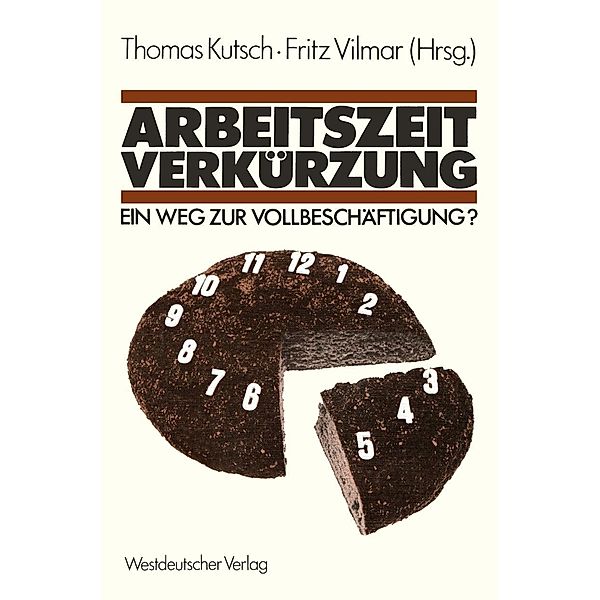 Arbeitszeitverkürzung - Ein Weg zur Vollbeschäftigung?, Thomas Kutsch, Fritz Vilmar