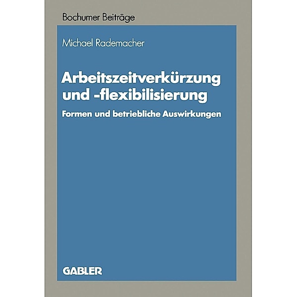 Arbeitszeitverkürzung und -flexibilisierung / Bochumer Beiträge zur Unternehmensführung und Unternehmensforschung Bd.36, Michael Rademacher