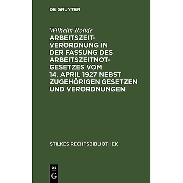 Arbeitszeitverordnung in der Fassung des Arbeitszeitnotgesetzes vom 14. April 1927 nebst zugehörigen Gesetzen und Verordnungen, Wilhelm Rohde