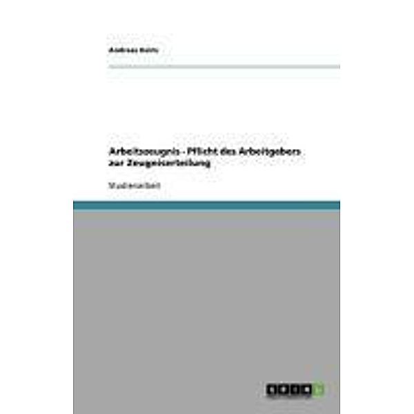 Arbeitszeugnis - Pflicht des Arbeitgebers zur Zeugniserteilung, Andreas Kelm