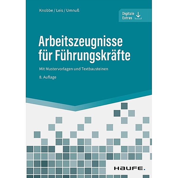 Arbeitszeugnisse für Führungskräfte / Haufe Fachbuch, Thorsten Knobbe, Mario Leis, Karsten Umnuß