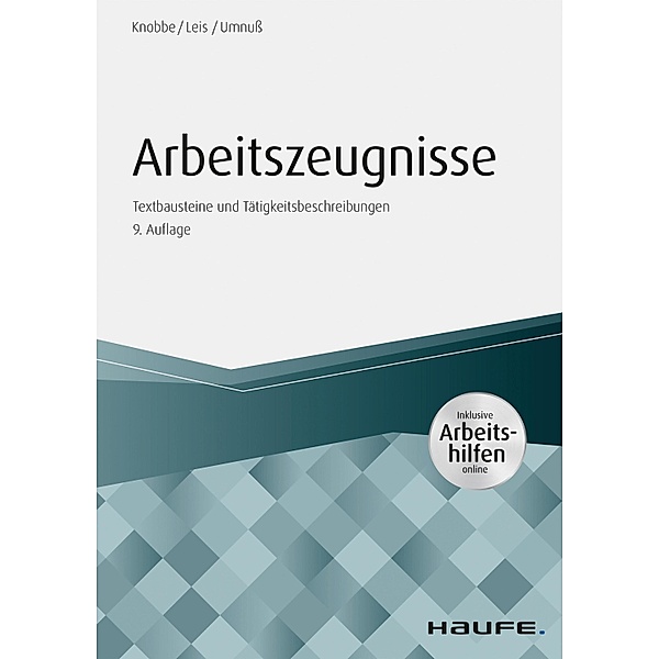 Arbeitszeugnisse - inkl. Arbeitshilfen online / Haufe Fachbuch, Thorsten Knobbe, Mario Leis, Karsten Umnuß