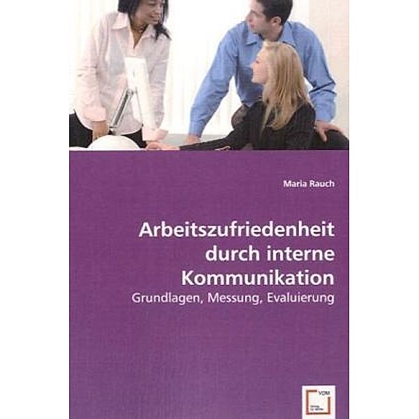 Arbeitszufriedenheit durch interne Kommunikation, Maria Rauch