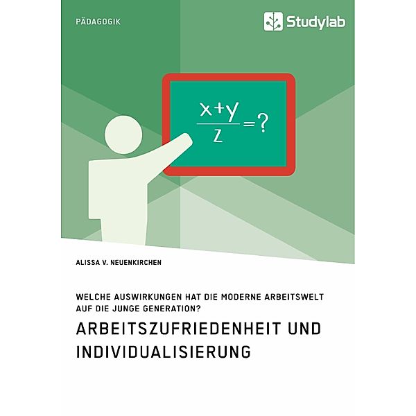 Arbeitszufriedenheit und Individualisierung. Welche Auswirkungen hat die moderne Arbeitswelt auf die junge Generation?, Alissa V. Neuenkirchen