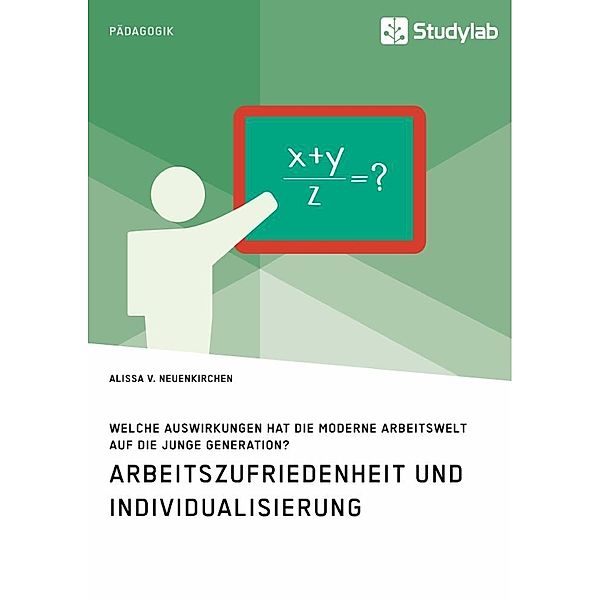 Arbeitszufriedenheit und Individualisierung. Welche Auswirkungen hat die moderne Arbeitswelt auf die junge Generation?, Alissa v. Neuenkirchen