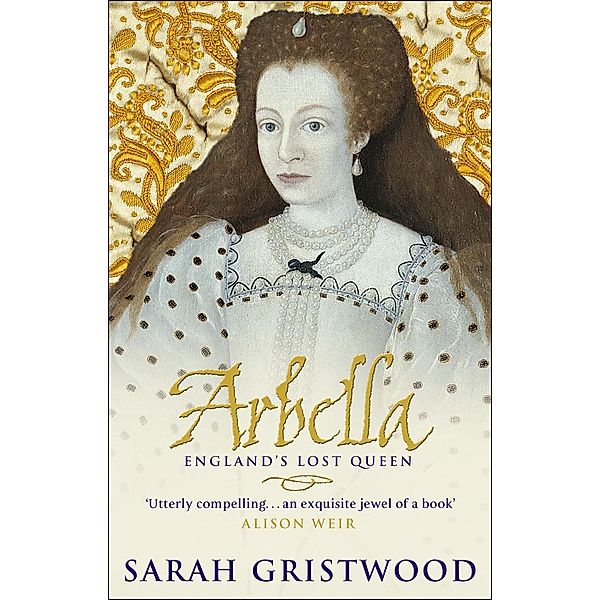 Arbella: England's Lost Queen, Sarah Gristwood