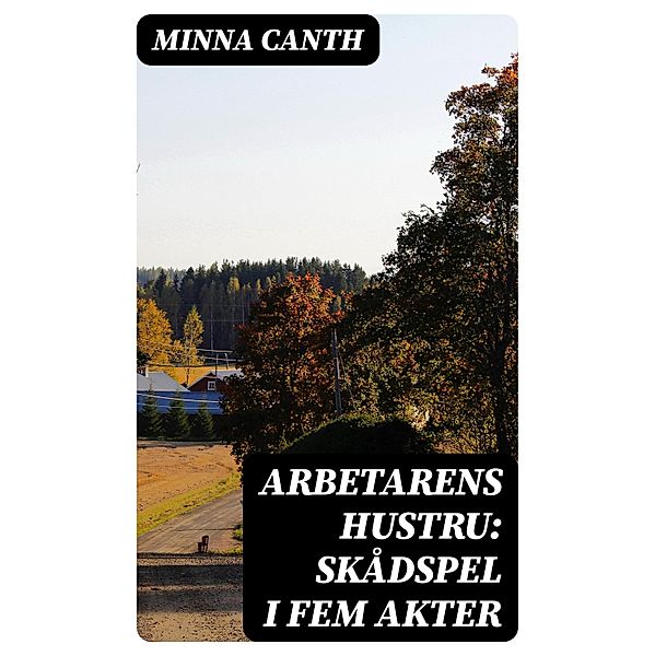 Arbetarens hustru: Skådspel i fem akter, Minna Canth