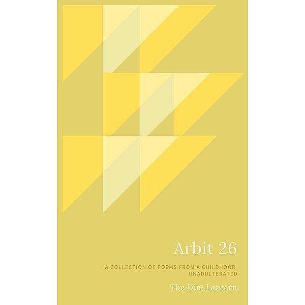 Arbit 26: A collection of poems from a childhood unadulterated, Debarshi Kanjilal