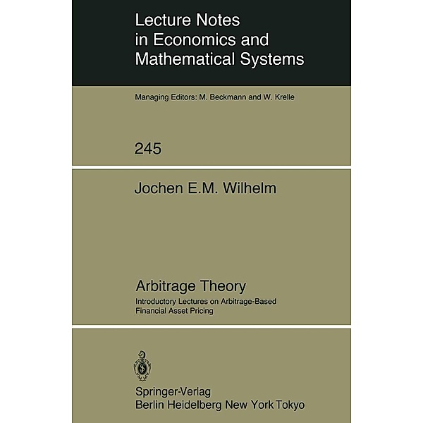 Arbitrage Theory / Lecture Notes in Economics and Mathematical Systems Bd.245, Jochen E. M. Wilhelm
