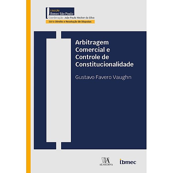 Arbitragem Comercial e Controle de Constitucionalidade / IBMEC, Gustavo Favero Vaughn