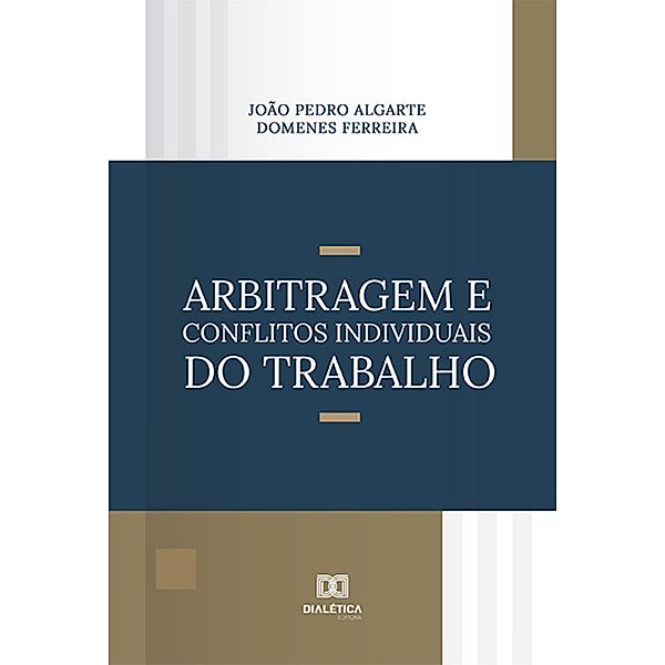 Arbitragem e Conflitos Individuais do Trabalho, João Pedro Algarte Domenes Ferreira