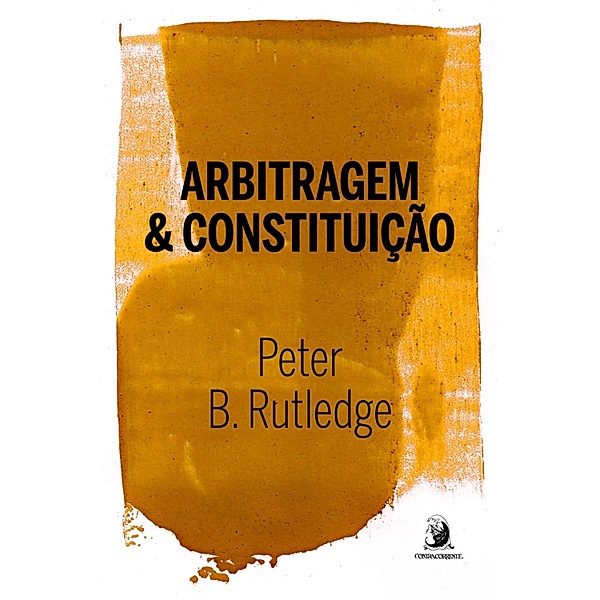 ARBITRAGEM E CONSTITUIÇÃO, Peter B. Rutledge