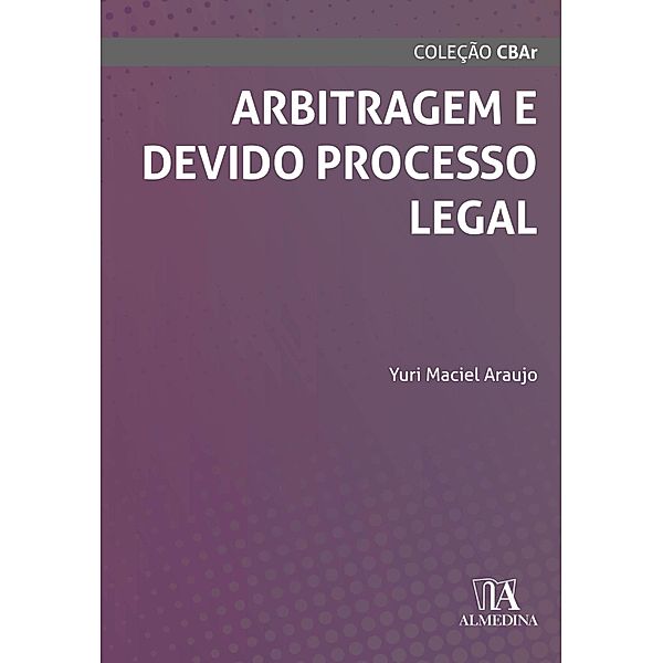 Arbitragem e Devido Processo Legal / CBAr, Yuri Maciel Araujo