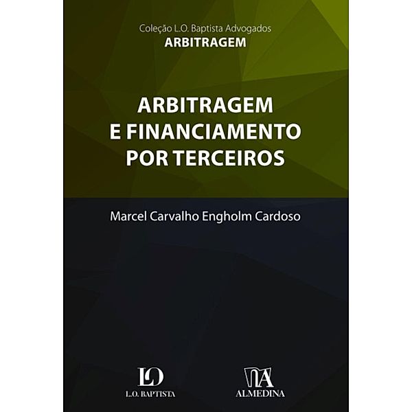 Arbitragem e Financiamento por Terceiros / Coleção L.O. Baptista Advogados, Marcel Carvalho Engholm Cardoso