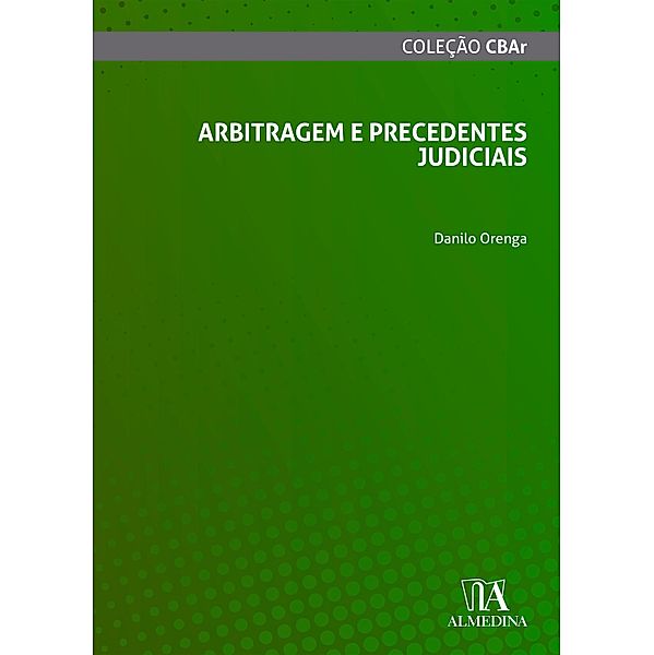 Arbitragem e Precedentes Judiciais / CBAr, Danilo Orenga