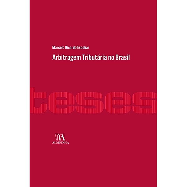 Arbitragem Tributária no Brasil / Teses de Doutoramento, Marcelo Ricardo Escobar