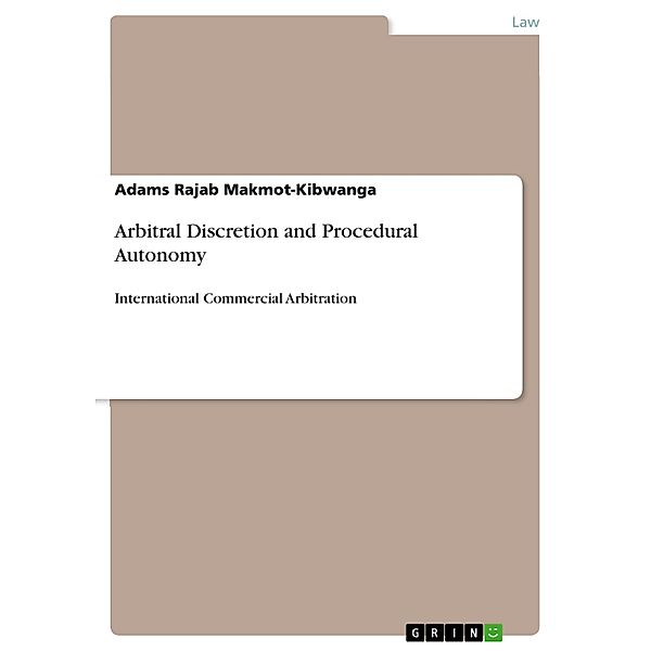 Arbitral Discretion and Procedural Autonomy, Adams Rajab Makmot-Kibwanga