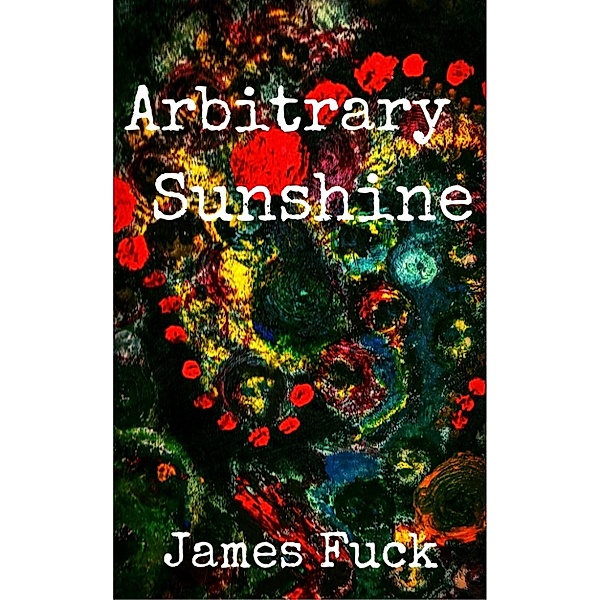 Arbitrary Sunshine, James Fuck