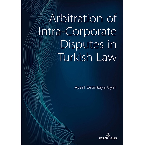 Arbitration of Intra-Corporate Disputes in Turkish Law, Cetinkaya Uyar Aysel Cetinkaya Uyar