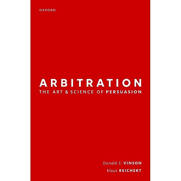 Arbitration: the Art & Science of Persuasion, Donald Vinson, Klaus Reichert