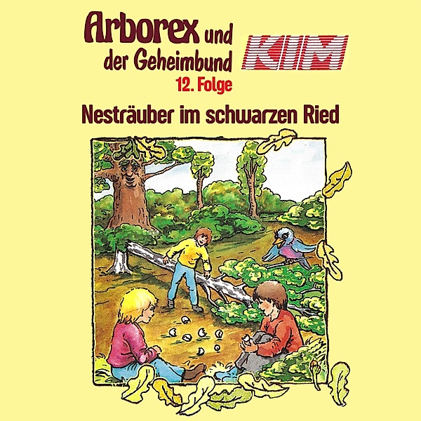 Arborex und der Geheimbund KIM - 12 - 12: Nesträuber im schwarzen Ried, Fritz Hellmann, Erika Immen