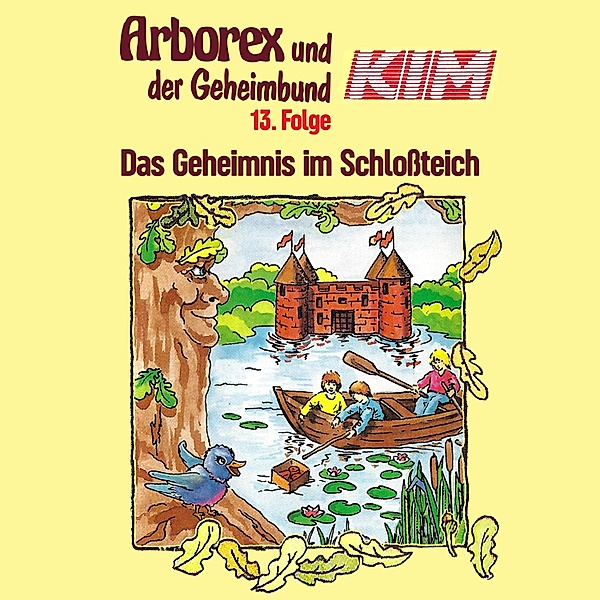 Arborex und der Geheimbund KIM - 13 - 13: Das Geheimnis im Schlossteich, Fritz Hellmann, Erika Immen