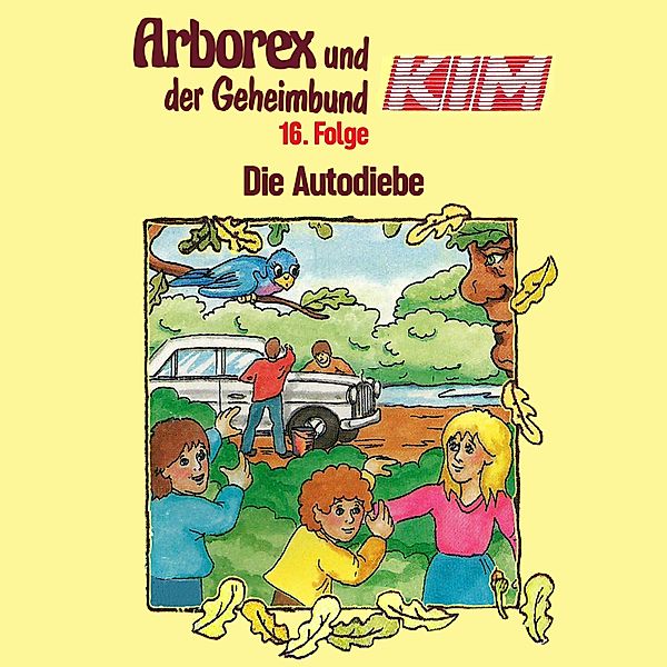 Arborex und der Geheimbund KIM - 16 - 16: Die Autodiebe, Fritz Hellmann, Erika Immen
