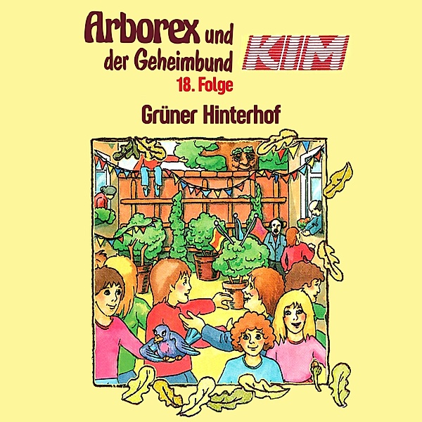 Arborex und der Geheimbund KIM - 18 - 18: Grüner Hinterhof, Fritz Hellmann, Erika Immen