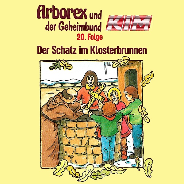 Arborex und der Geheimbund KIM - 20 - 20: Der Schatz im Klosterbrunnen, Fritz Hellmann, Erika Immen