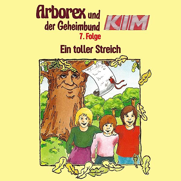 Arborex und der Geheimbund KIM - 7 - 07: Ein toller Streich, Fritz Hellmann, Erika Immen