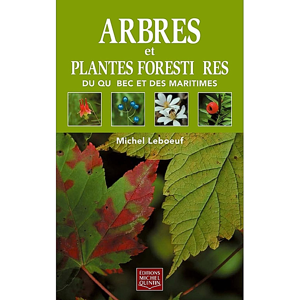 Arbres et plantes forestières du Québec et des Maritimes, Michel Leboeuf
