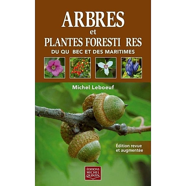 Arbres et plantes forestieres du Quebec et des Maritimes - Reedition, Leboeuf Michel Leboeuf