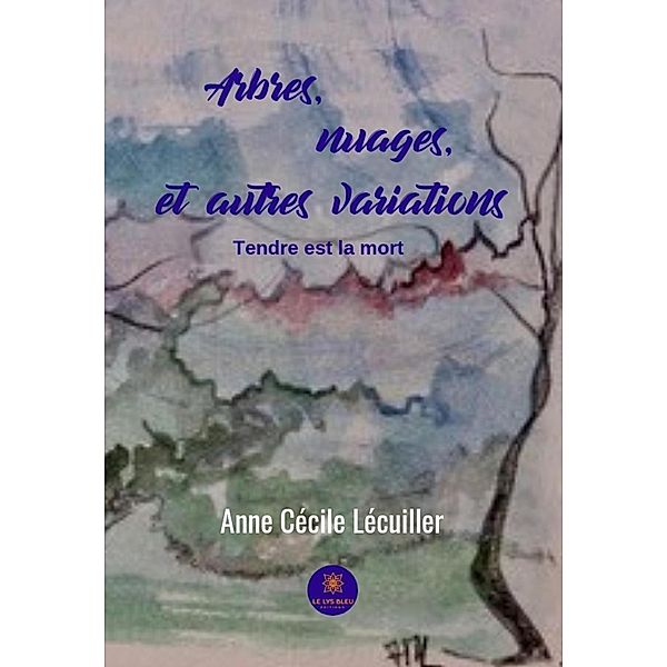 Arbres, nuages, et autres variations, Anne Cécile Lecuiller