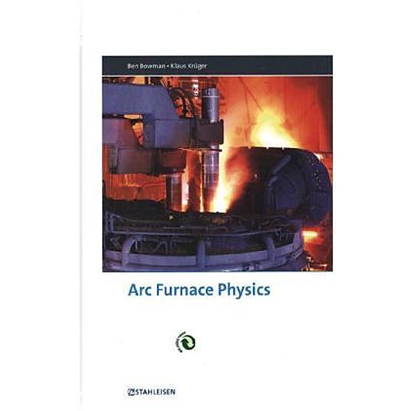 Arc Furnace Physics, Ben Bowman, Klaus Krüger